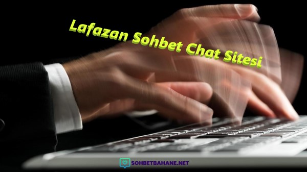 Lafazan Sohbet Chat Sitesi