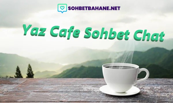 Yaz Cafe Sohbet Chat