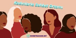 Kadınlarla Sohbet Ortamı