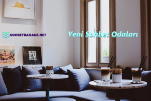 Yeni Sohbet Odaları