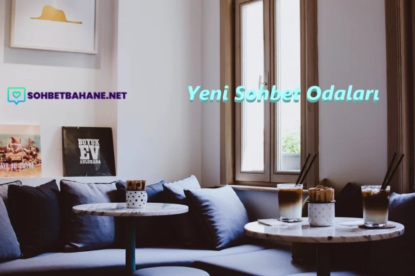Yeni Sohbet Odaları