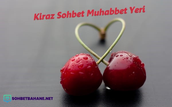 Kiraz Sohbet Muhabbet Yeri