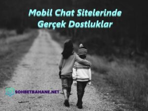 Mobil Chat Sitelerinde Gerçek Dostluklar