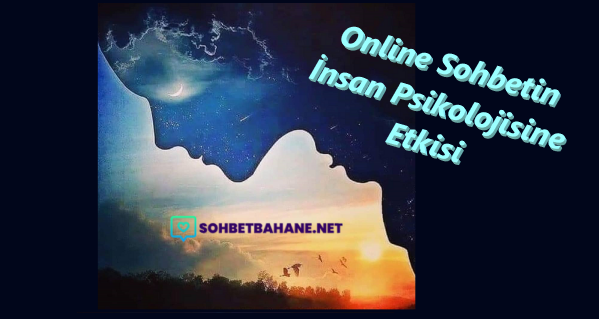 Online Sohbetin İnsan Psikolojisine Etkisi