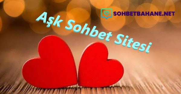 Aşk Sohbet Sitesi
